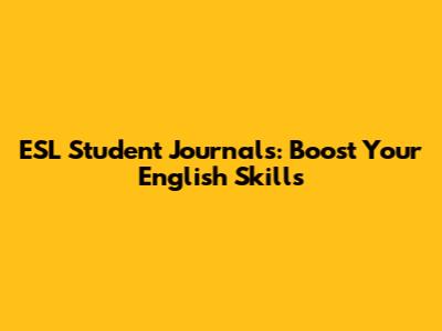ESL Student Journals: Boost Your English Skills