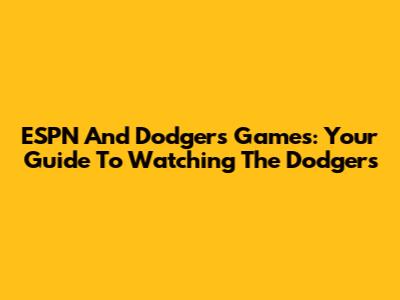 ESPN And Dodgers Games: Your Guide To Watching The Dodgers