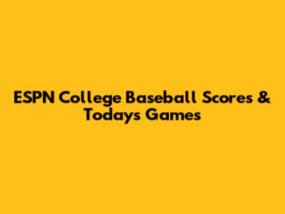ESPN College Baseball Scores & Today's Games