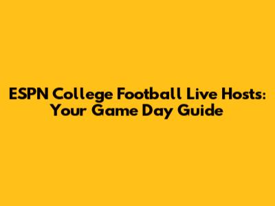 ESPN College Football Live Hosts: Your Game Day Guide