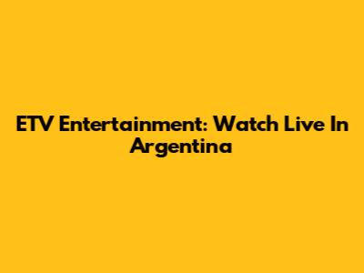 ETV Entertainment: Watch Live In Argentina