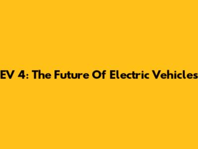 EV 4: The Future Of Electric Vehicles