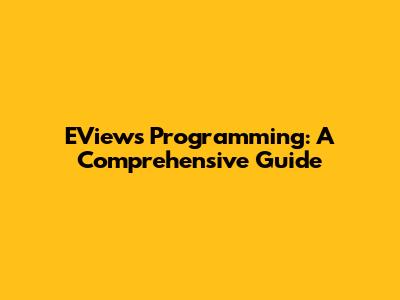 EViews Programming: A Comprehensive Guide