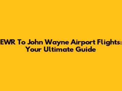 EWR To John Wayne Airport Flights: Your Ultimate Guide