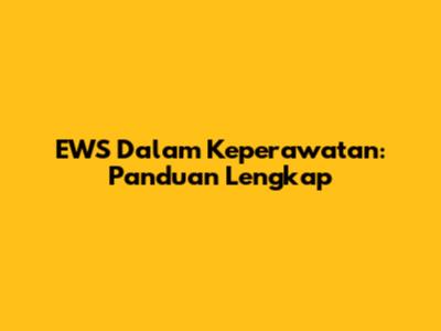 EWS Dalam Keperawatan: Panduan Lengkap