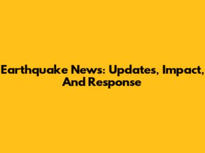 Earthquake News: Updates, Impact, And Response