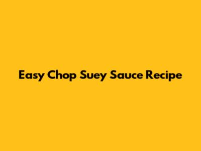 Easy Chop Suey Sauce Recipe