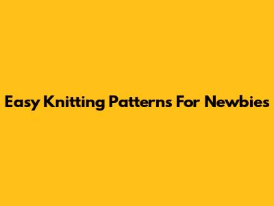 Easy Knitting Patterns For Newbies
