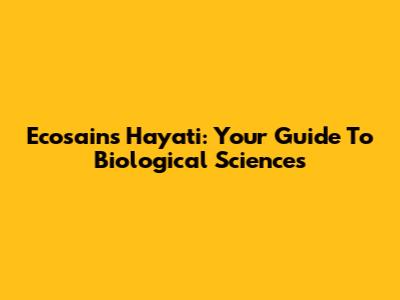 Ecosains Hayati: Your Guide To Biological Sciences