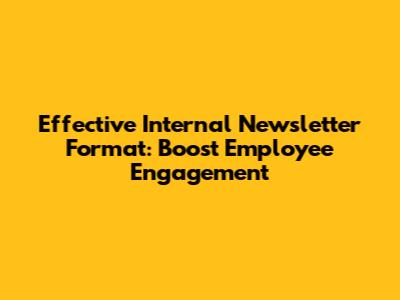 Effective Internal Newsletter Format: Boost Employee Engagement