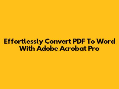 Effortlessly Convert PDF To Word With Adobe Acrobat Pro