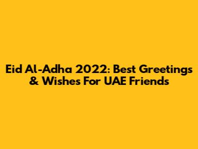 Eid Al-Adha 2022: Best Greetings & Wishes For UAE Friends