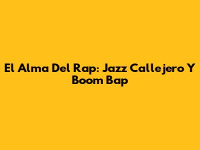 El Alma Del Rap: Jazz Callejero Y Boom Bap