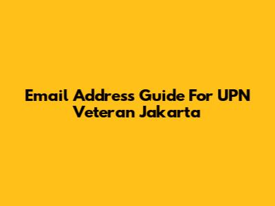 Email Address Guide For UPN Veteran Jakarta