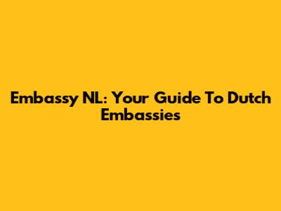 Embassy NL: Your Guide To Dutch Embassies