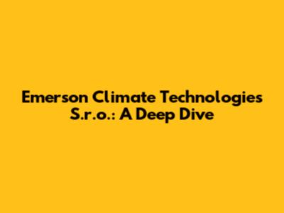 Emerson Climate Technologies S.r.o.: A Deep Dive