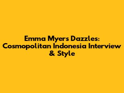 Emma Myers Dazzles: Cosmopolitan Indonesia Interview & Style