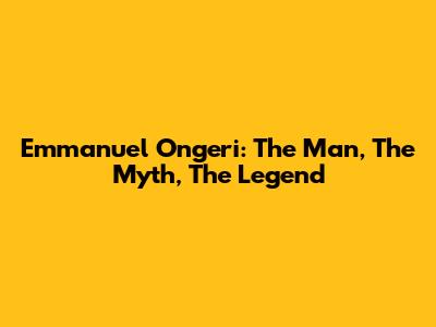 Emmanuel Ongeri: The Man, The Myth, The Legend