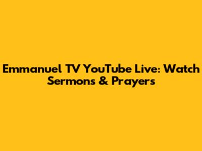 Emmanuel TV YouTube Live: Watch Sermons & Prayers
