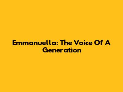 Emmanuella: The Voice Of A Generation