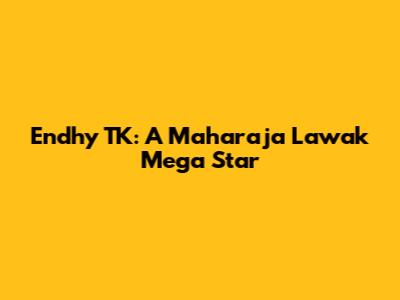 Endhy TK: A Maharaja Lawak Mega Star