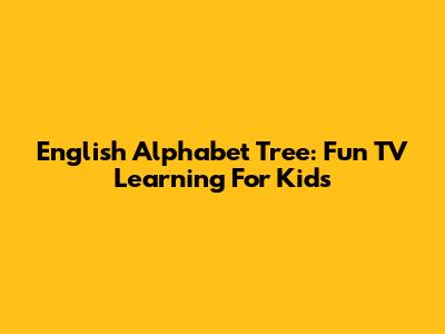 English Alphabet Tree: Fun TV Learning For Kids