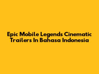 Epic Mobile Legends Cinematic Trailers In Bahasa Indonesia