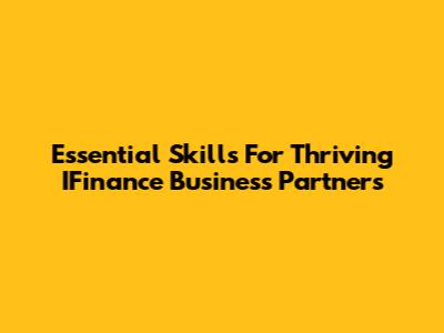 Essential Skills For Thriving IFinance Business Partners