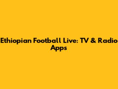 Ethiopian Football Live: TV & Radio Apps