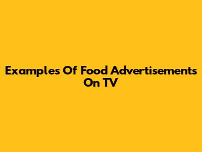 Examples Of Food Advertisements On TV