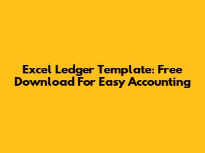 Excel Ledger Template: Free Download For Easy Accounting