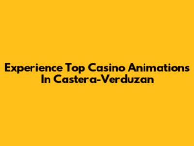 Experience Top Casino Animations In Castera-Verduzan