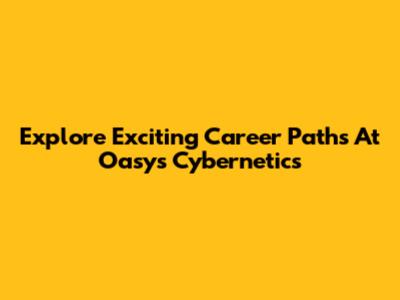 Explore Exciting Career Paths At Oasys Cybernetics