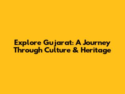 Explore Gujarat: A Journey Through Culture & Heritage