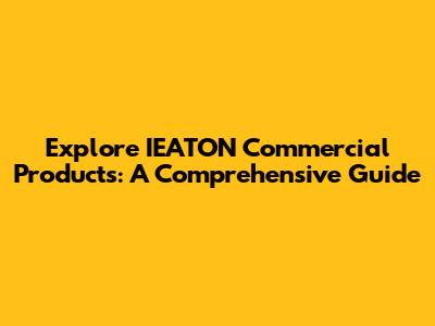 Explore IEATON Commercial Products: A Comprehensive Guide
