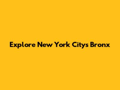 Explore New York City's Bronx
