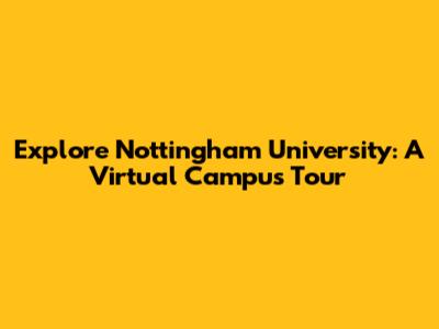 Explore Nottingham University: A Virtual Campus Tour