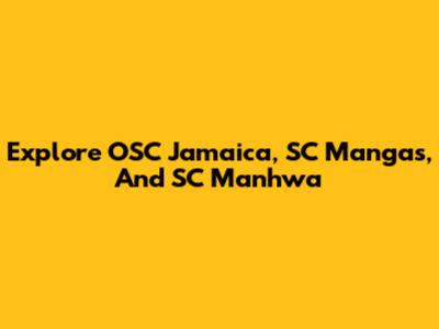 Explore OSC Jamaica, SC Mangas, And SC Manhwa