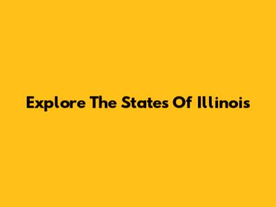 Explore The States Of Illinois