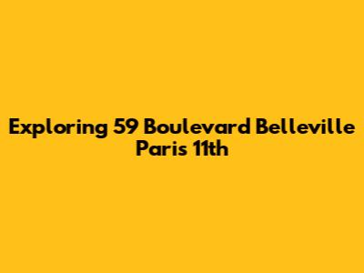 Exploring 59 Boulevard Belleville Paris 11th