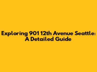 Exploring 901 12th Avenue Seattle: A Detailed Guide