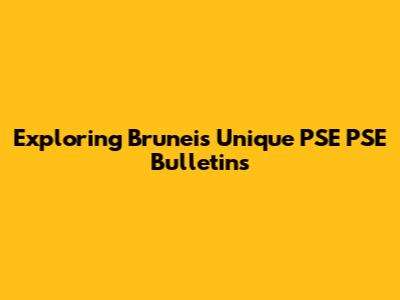 Exploring Brunei's Unique PSE PSE Bulletins