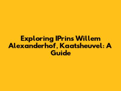 Exploring IPrins Willem Alexanderhof, Kaatsheuvel: A Guide