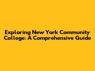 Exploring New York Community College: A Comprehensive Guide