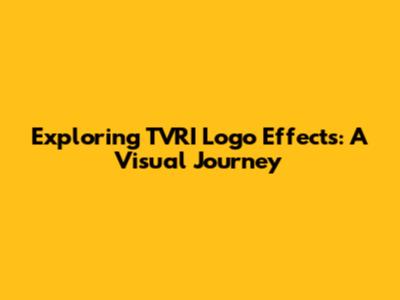 Exploring TVRI Logo Effects: A Visual Journey