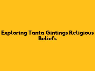 Exploring Tanta Ginting's Religious Beliefs