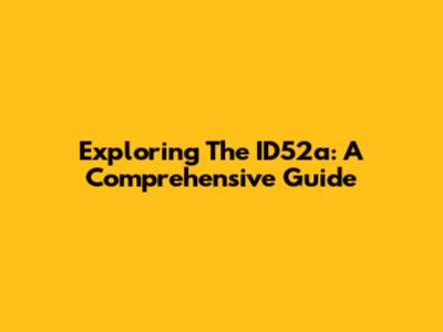 Exploring The ID52a: A Comprehensive Guide