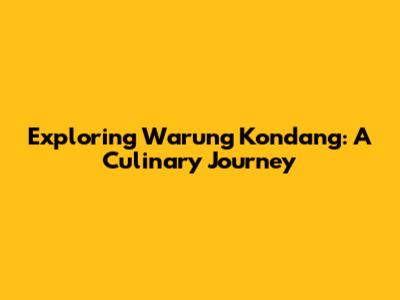 Exploring Warung Kondang: A Culinary Journey