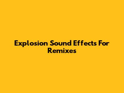 Explosion Sound Effects For Remixes