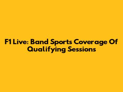 F1 Live: Band Sports' Coverage Of Qualifying Sessions